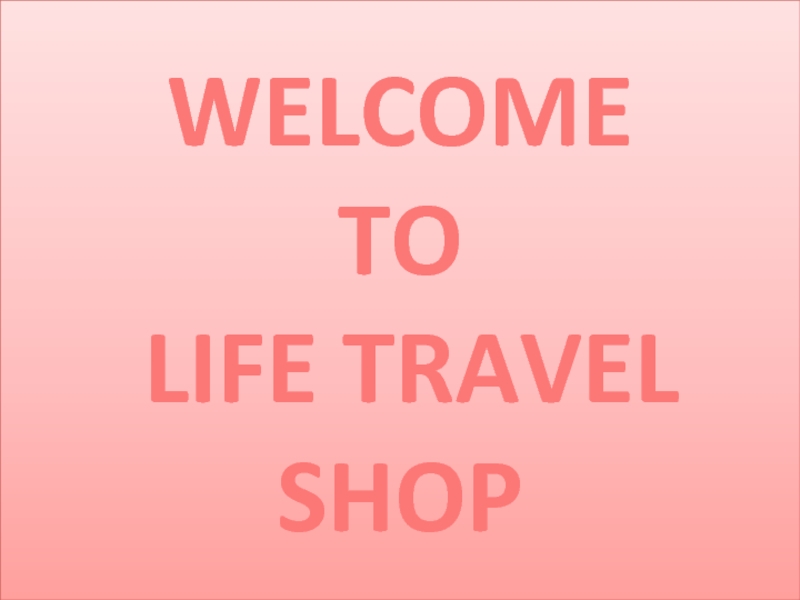 WELCOME TO LIFE TRAVEL SHOP