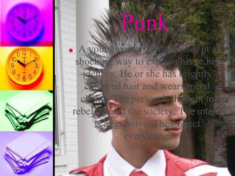 PunkA young person who dresses in a shocking way to express his or her identity. He or