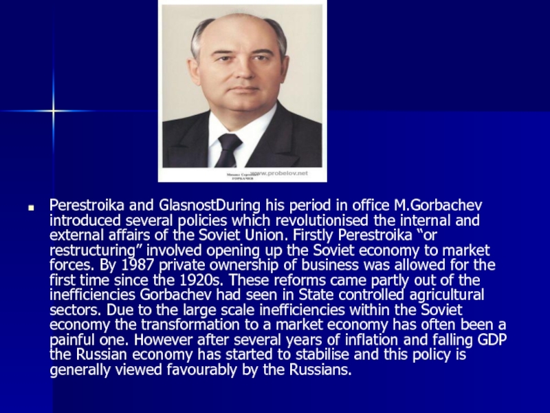 Perestroika and GlasnostDuring his period in office M.Gorbachev introduced several policies which revolutionised the internal and external