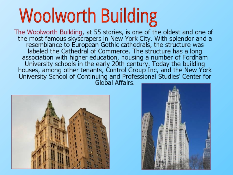 The Woolworth Building, at 55 stories, is one of the oldest and one of the