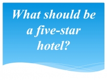 What should be a five-star hotel?