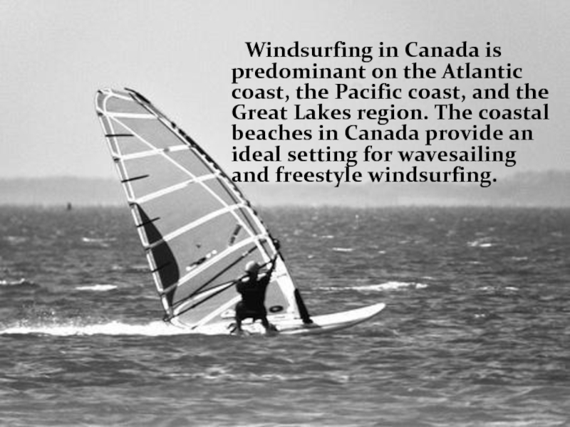 Windsurfing in Canada is predominant on the Atlantic coast, the Pacific coast, and