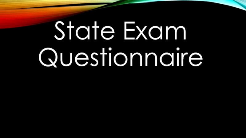 Презентация State Exam Questionnaire