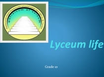 School life. My life at the lyceum. Grade 10