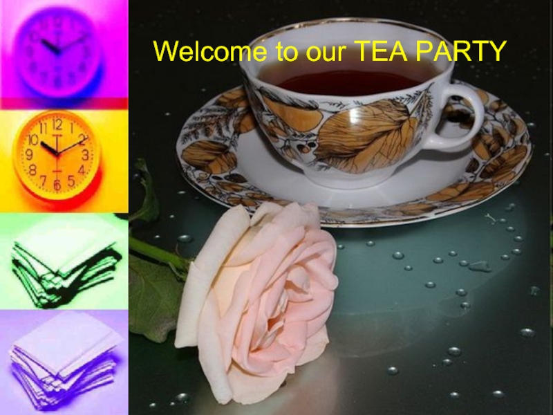 Презентация Welcome to our Tea Party