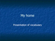 Presentation of vocabulary «My home»