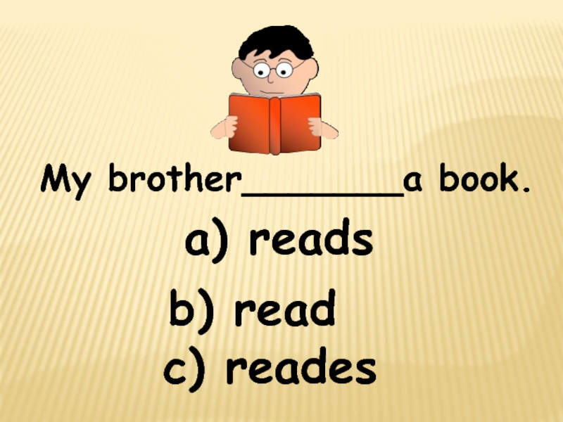 The book is being read. Read или reads. Reads или Reades. Когда read или read. My brother.