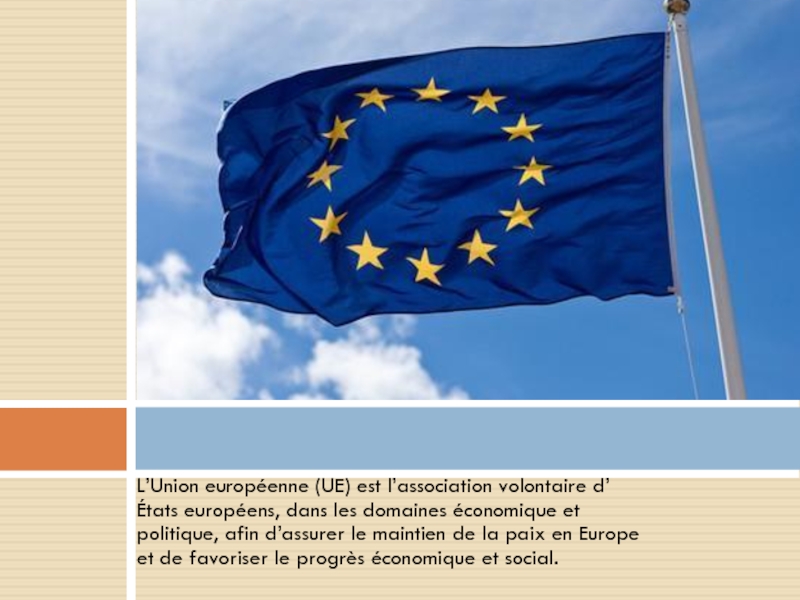 L’Union européenne (UE) est l’association volontaire d’États européens, dans