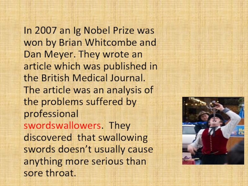 In 2007 an Ig Nobel Prize was won by Brian Whitcombe and Dan Meyer. They wrote an