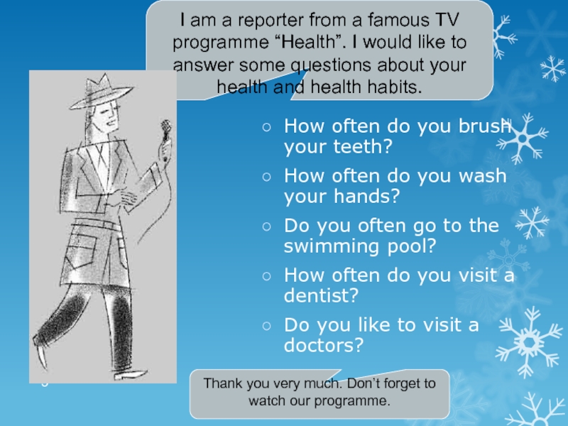 How often do you brush your teeth?How often do you wash your hands?Do you often go to