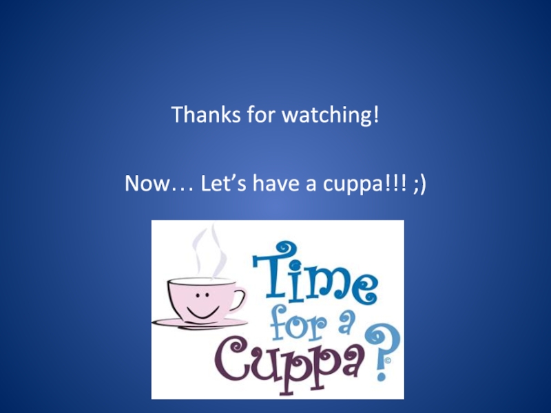 Thanks for watching!Now… Let’s have a cuppa!!! ;)