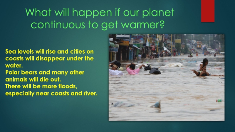 What will happen if our planet  continuous to get warmer?Sea levels will rise and cities on