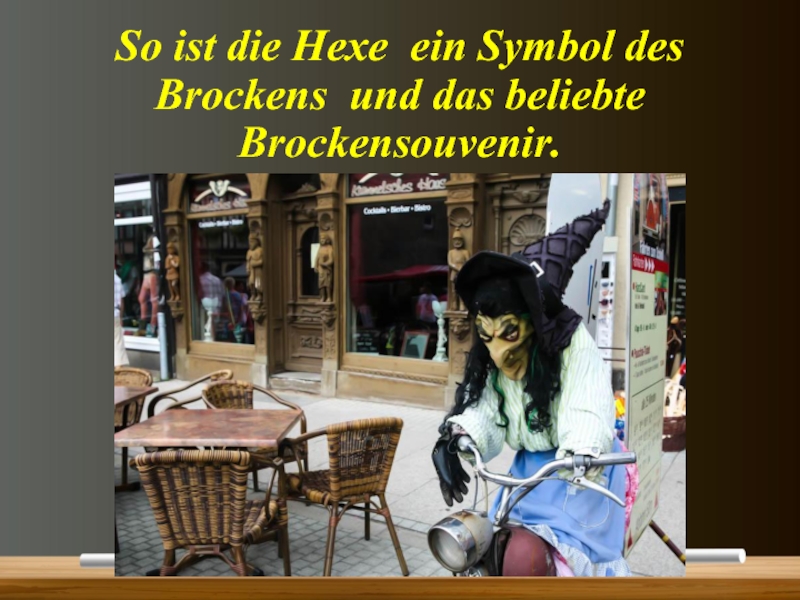 So ist die Hexe ein Symbol des Brockens und das beliebte  Brockensouvenir.