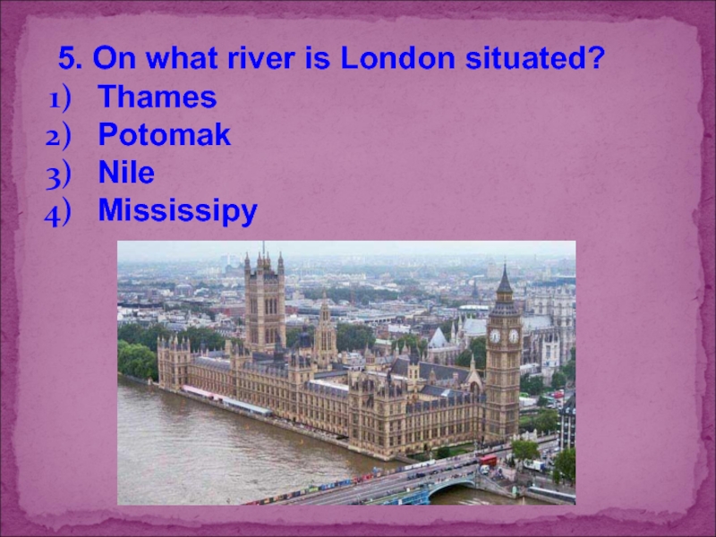 Where is the situated ответ. United Kingdom школы. London situated. What River is the Capital situated on. What River is New York situated on.