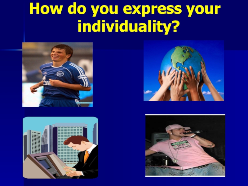 How do you express your       individuality?