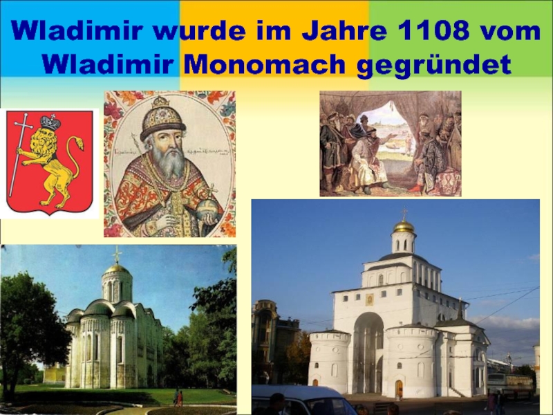 Wladimir wurde im Jahre 1108 vom Wladimir Monomach gegründet