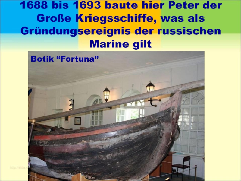 1688 bis 1693 baute hier Peter der Große Kriegsschiffe, was als Gründungsereignis der russischen Marine gilt Botik