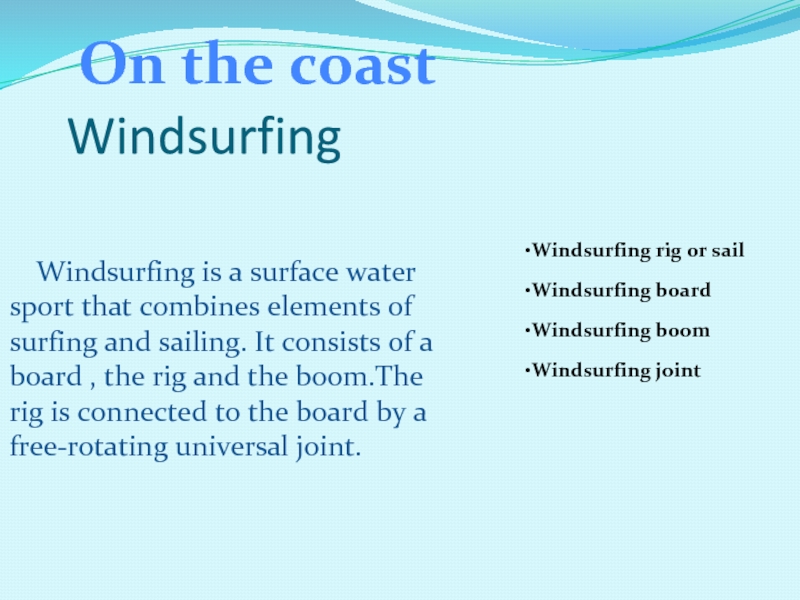 Windsurfing    Windsurfing is a surface water sport that combines elements of surfing and sailing.