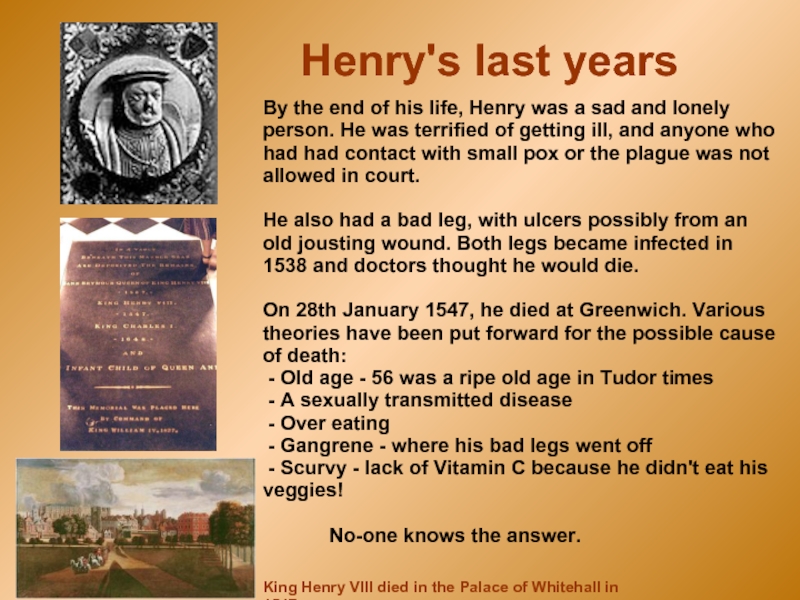 By the end of his life, Henry was a sad and lonely person. He was terrified of