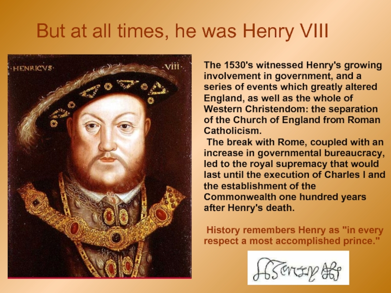 But at all times, he was Henry VIII The 1530's witnessed Henry's growing involvement in government, and