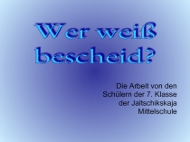 Wer weiss bescheid?