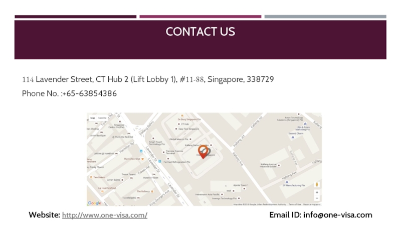 Contact Us114 Lavender Street, CT Hub 2 (Lift Lobby 1), #11-88, Singapore, 338729Phone No. :+65-63854386Website: http://www.one-visa.com/