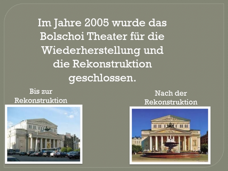 Im Jahre 2005 wurde das Bolschoi Theater für die Wiederherstellung und die Rekonstruktion geschlossen.Bis zur RekonstruktionNach der