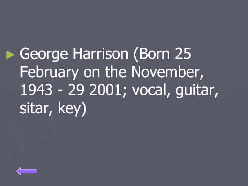 George Harrison (Born 25 February on the November, 1943 - 29 2001; vocal, guitar, sitar, key)