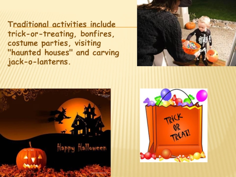 Traditional activities include trick-or-treating, bonfires, costume parties, visiting 