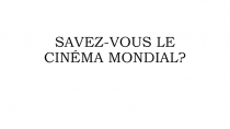 SAVEZ-VOUS LE CINÉMA MONDIAL?