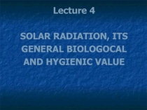 SOLAR RADIATION, ITS GENERAL BIOLOGOCAL AND HYGIENIC VALUE