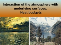 Interaction of the atmosphere with underlying surfaces 