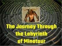 The Journey Through the Labyrinth of Minotaur 