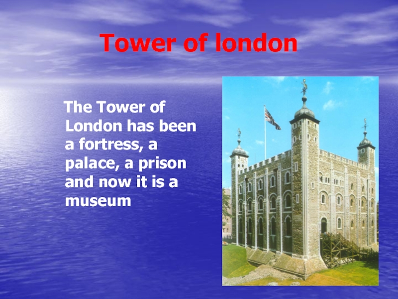 The tower of london was a prison. Places of interest in London презентация. The Tower of London is Now a Museum. Tower of London a Fortress a Palace Prison Museum. In the past was a Fortress, a Palace and a Prison.