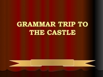 GRAMMAR TRIP TO THE CASTLE