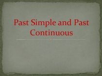 Past Simple and Past Continuous