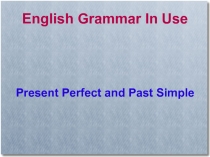 Present Perfect and Past Simple