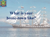 What is your home-town like?