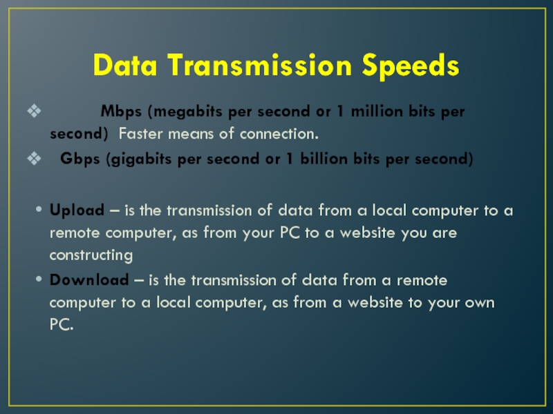 Data Transmission Speeds     Mbps (megabits per second or 1 million bits per second)
