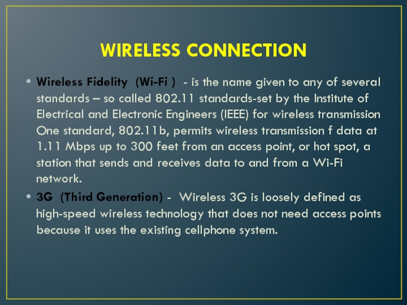 WIRELESS CONNECTIONWireless Fidelity (Wi-Fi ) - is the name given to any of several standards – so