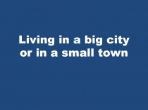 Living in a big city or in a small town