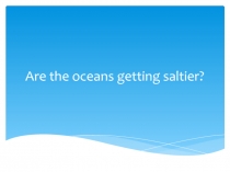 Are the oceans getting saltier?