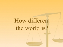 How different the world is