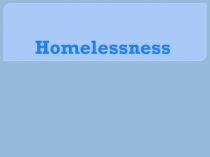 Homelessness