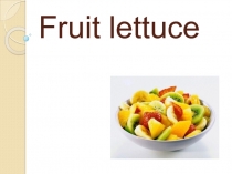 Fruit lettuce