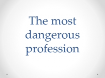 The most dangerous profession