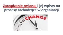 Zarządzanie zmianą i jej wpływ na procesy zachodzące w organizacji
