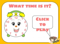 12
11
6
7
5
4
10
9
1
3
2
8
What time is it?
Click to play