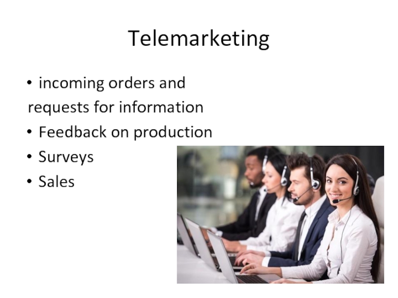 Telemarketing incoming orders and requests for informationFeedback on productionSurveysSales