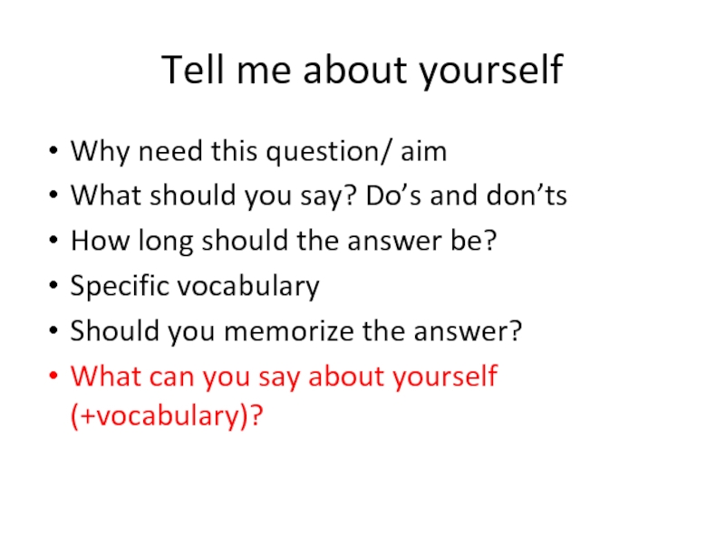 Tell me about yourselfWhy need this question/ aimWhat should you say? Do’s and don’ts How long should